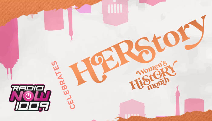 Her Story - RadioNow 100.9 Celebrates Women's History Month